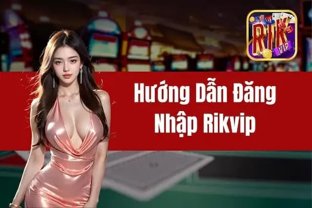 Đăng Nhập 2 Hướng Dẫn Đăng Nhập Tài Khoản Rikvip