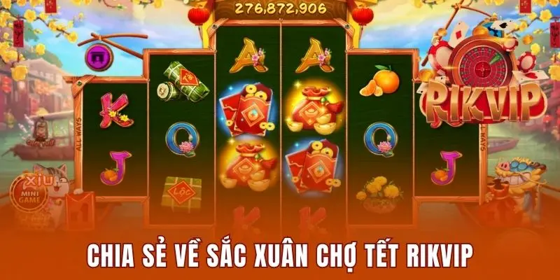 Chia sẻ về sắc xuân chợ tết Rikvip