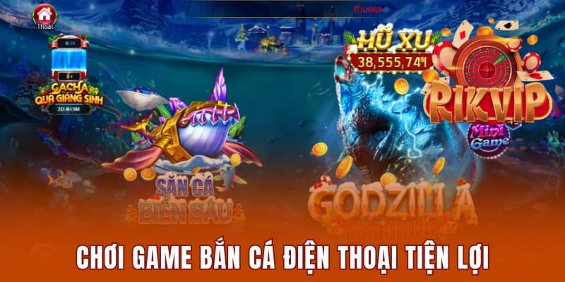 Chơi game bắn cá điện thoại tiện lợi