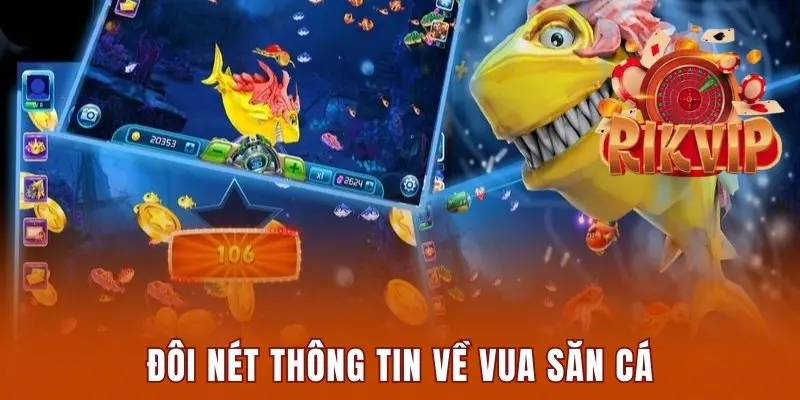 Vua Săn Cá - Siêu Phẩm Cá Cược Đổi Thưởng Hot Nhất 2025 1 Đôi nét thông tin về Vua săn cá