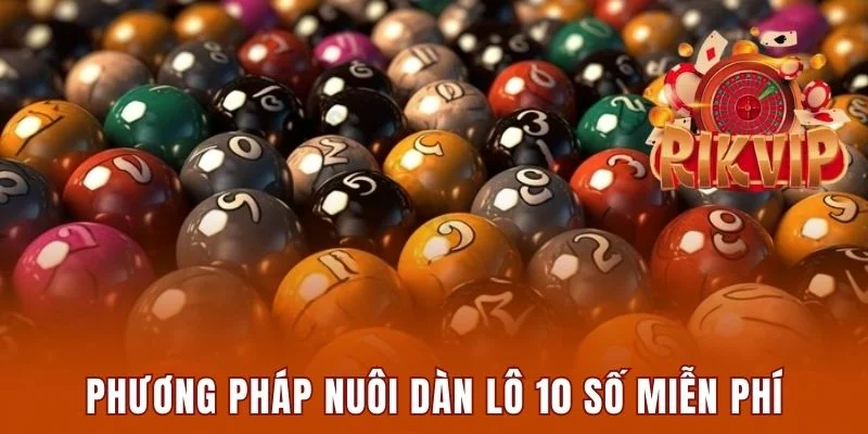 Top 3 phương pháp nuôi dàn lô 10 số miễn phí