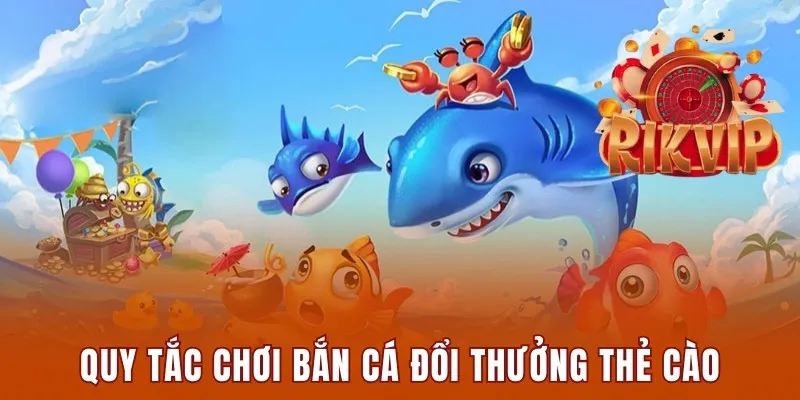 Quy tắc chơi game bắn cá đổi thưởng thẻ cào