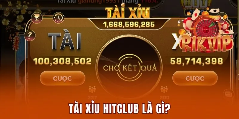 Tài xỉu Hitclub là gì?