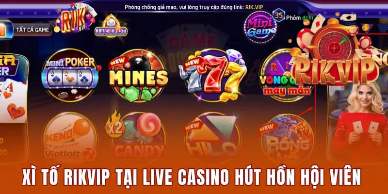 Xì tố Rikvip tại Live Casino hút hồn hội viên 